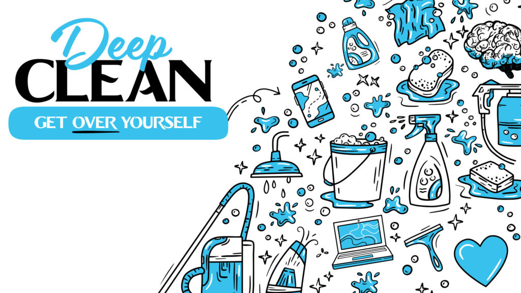 Deep Clean- Get Over Yourself